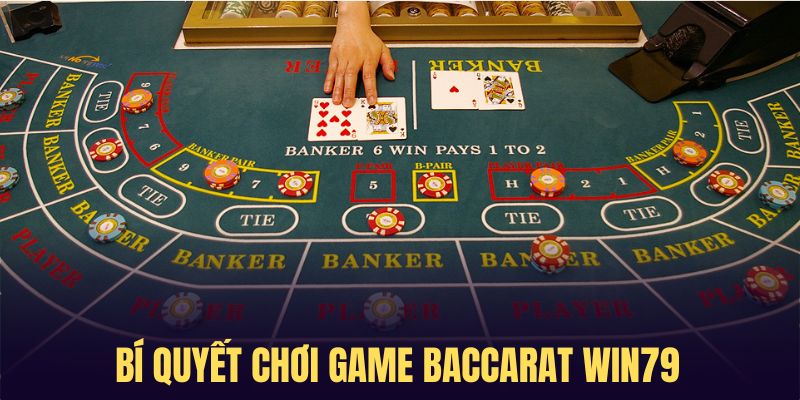 Các bí quyết hỗ trợ chinh phục game Baccarat Win79 thành công