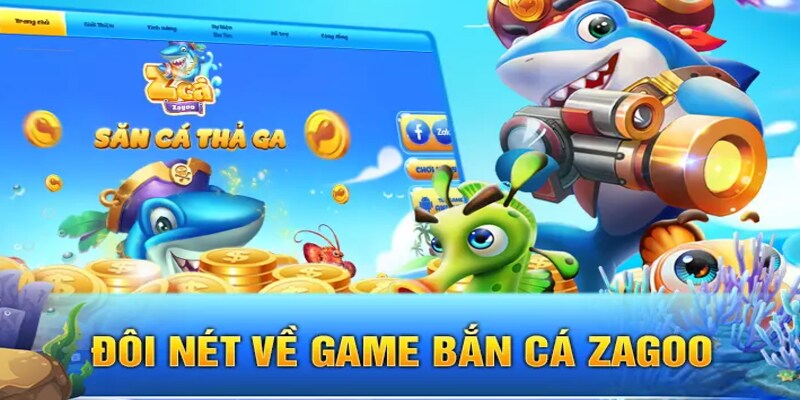 Đôi điều về tựa game bắn cá Zaggo siêu đỉnh