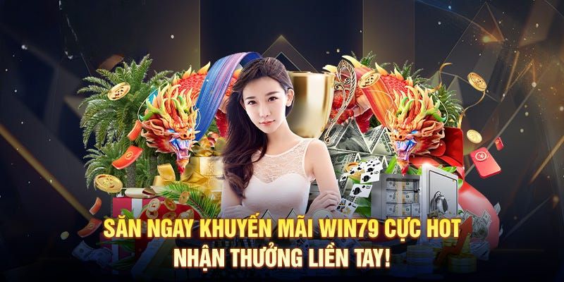 Các khuyến mại Win79 giá trị nhất