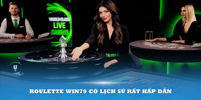 Roulette Win79 có lịch sử rất hấp dẫn