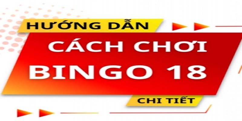 Cách chơi xổ số Bingo18 siêu cuốn hút